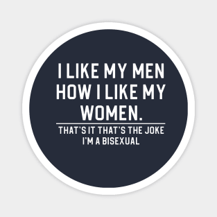 Funny Bisexual Gift Bi Pride Gift I Like My Men How I Like My Women Magnet